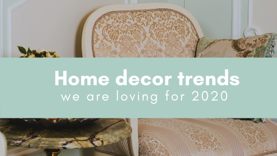 Home decor trends we are loving in 2020