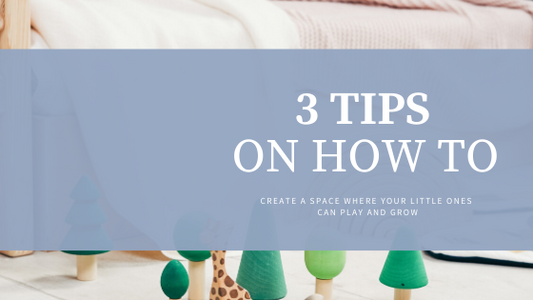 3 Tips on how to create a space where your little ones can play and grow