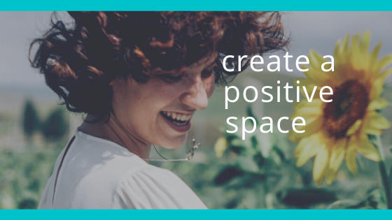 Create a positive space