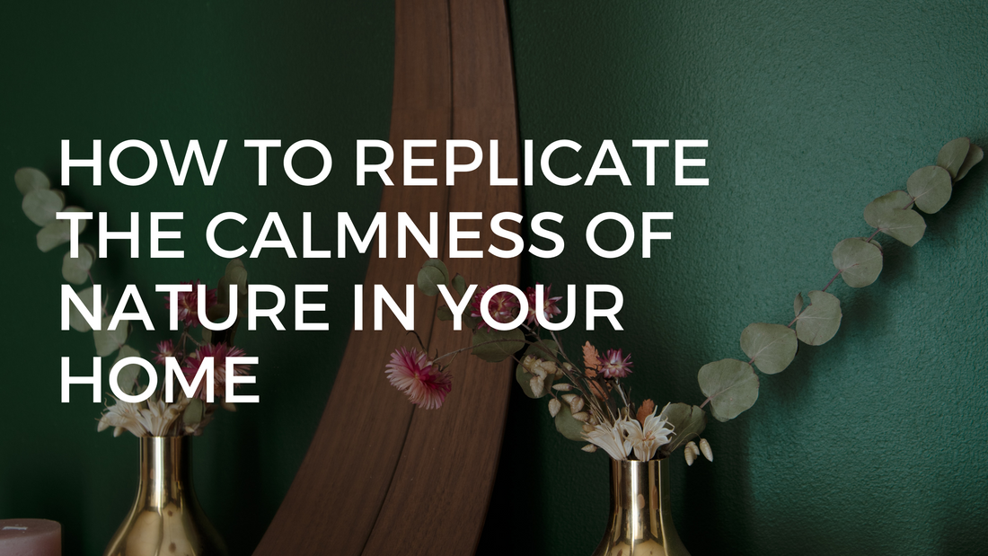 How to replicate the calmness of nature in your home