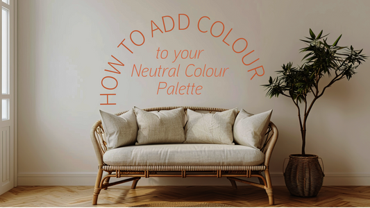 How to Add Colour to Your Neutral Colour Palette: A Guide for Home Décor Enthusiasts